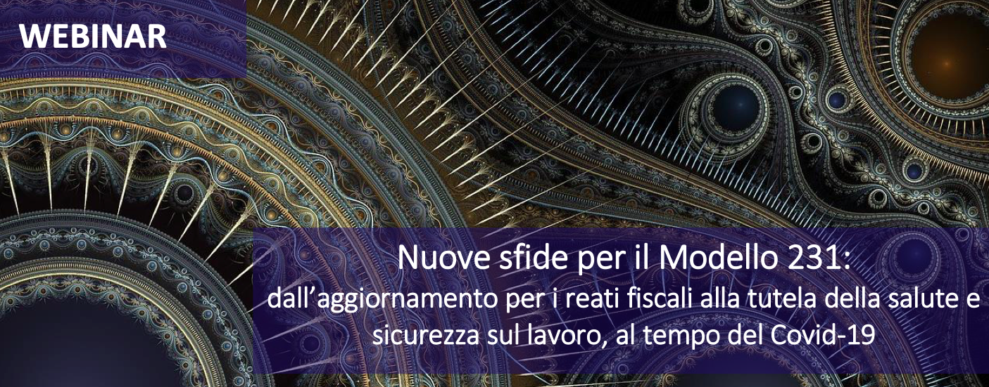 Nuove sfide per il Modello 231: dall’aggiornamento per i reati fiscali alla tutela della salute e sicurezza sul lavoro al tempo del Covid-19